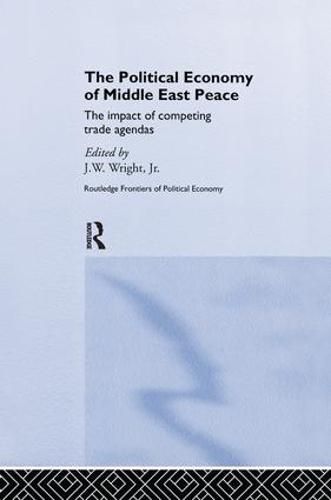 Cover image for The Political Economy of Middle East Peace: The Impact of Competing Trade Agendas