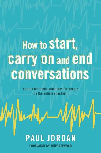 Cover image for How to start, carry on and end conversations: Scripts for social situations for people on the autism spectrum