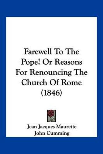 Cover image for Farewell to the Pope! or Reasons for Renouncing the Church of Rome (1846)