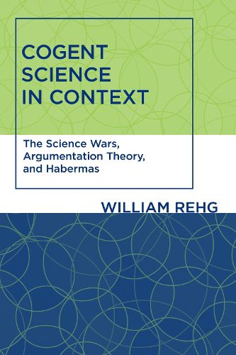 Cover image for Cogent Science in Context: The Science Wars, Argumentation Theory, and Habermas