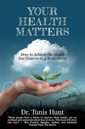 Cover image for Your Health Matters: How to Achieve the Health You Deserve in a Toxic World