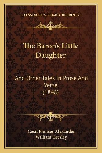 The Baron's Little Daughter: And Other Tales in Prose and Verse (1848)