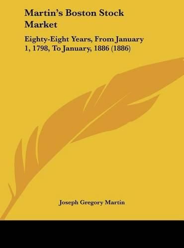 Martin's Boston Stock Market: Eighty-Eight Years, from January 1, 1798, to January, 1886 (1886)