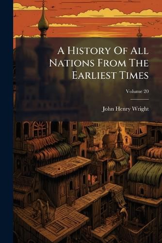 Cover image for A History of All Nations from the Earliest Times: Being a Vniversal Historical Library, Volume 20
