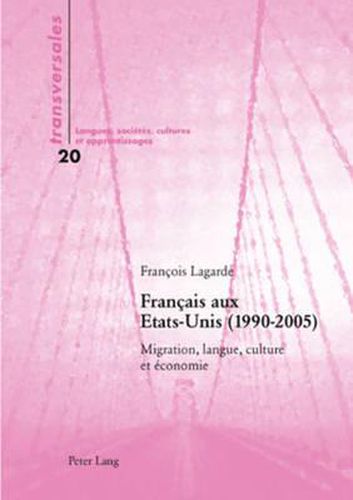 Cover image for Francais Aux Etats-Unis (1990-2005): Migration, Langue, Culture Et Economie