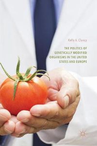 Cover image for The Politics of Genetically Modified Organisms in the United States and Europe