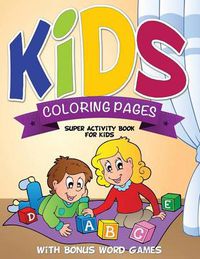 Cover image for Kids Coloring Pages (Super Activity Book for Kids - With Bonus Word Games)