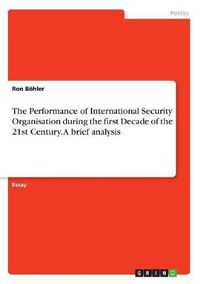 Cover image for The Performance of International Security Organisation During the First Decade of the 21st Century. a Brief Analysis