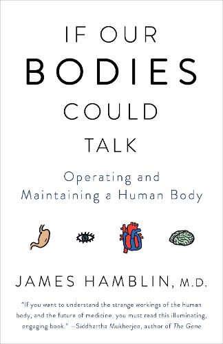 Cover image for If Our Bodies Could Talk: Operating and Maintaining a Human Body