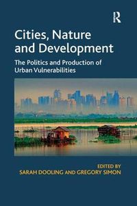 Cover image for Cities, Nature and Development: The Politics and Production of Urban Vulnerabilities