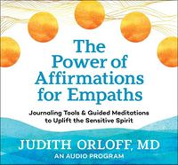 Cover image for The Power of Affirmations for Empaths: Journaling Tools and Guided Meditations to Uplift the Sensitive Spirit