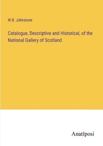 Cover image for Catalogue, Descriptive and Historical, of the National Gallery of Scotland