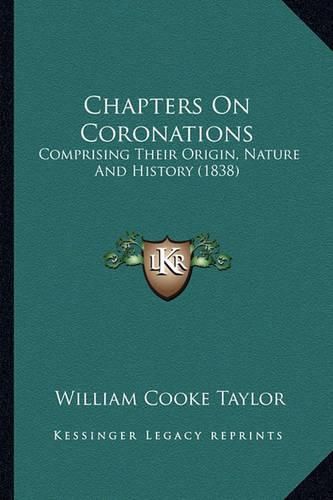 Chapters on Coronations: Comprising Their Origin, Nature and History (1838)