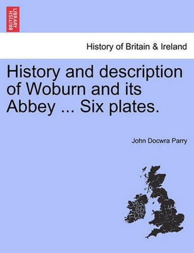 Cover image for History and Description of Woburn and Its Abbey ... Six Plates.