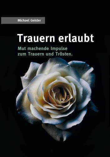 Cover image for Trauern erlaubt: Mut machende Impulse zum Trauern und Troesten