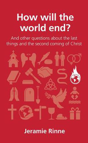 Cover image for How will the world end?: and other questions about the last things and the second coming of Christ