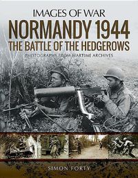 Cover image for Normandy 1944: The Battle of the Hedgerows: Rare Photographs from Wartime Archives