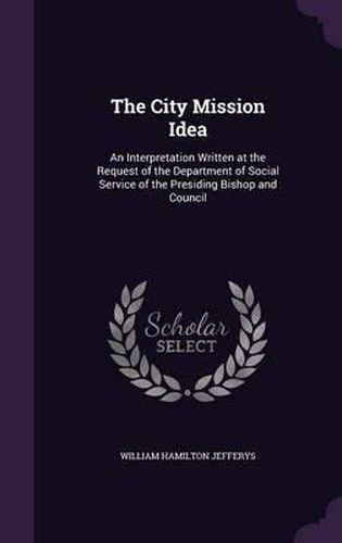 The City Mission Idea: An Interpretation Written at the Request of the Department of Social Service of the Presiding Bishop and Council