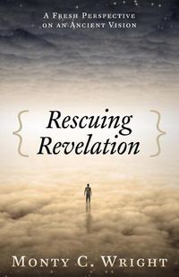 Cover image for Rescuing Revelation: A Fresh Perspective on an Ancient Vision