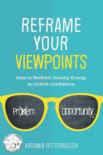 Cover image for Reframe Your Viewpoints: How to Redirect Anxiety Energy to Unlock Confidence