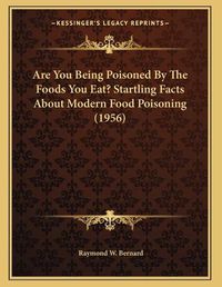 Cover image for Are You Being Poisoned by the Foods You Eat? Startling Facts about Modern Food Poisoning (1956)