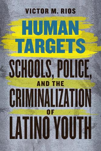 Cover image for Human Targets: Schools, Police, and the Criminalization of Latino Youth