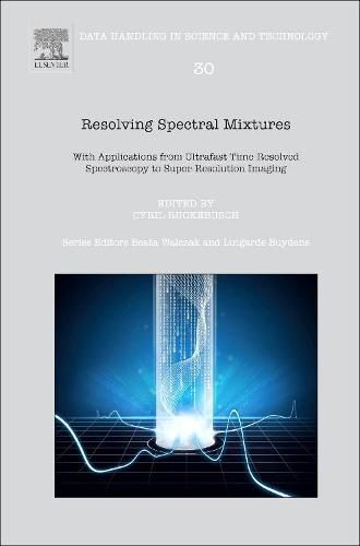 Cover image for Resolving Spectral Mixtures: With Applications from Ultrafast Time-Resolved Spectroscopy to Super-Resolution Imaging