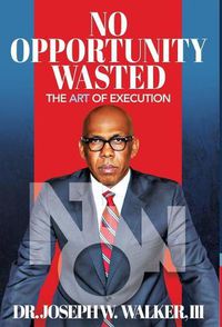 Cover image for No Opportunity Wasted: The Art of Execution