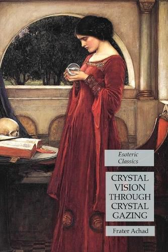 Crystal Vision Through Crystal Gazing: Esoteric Classics