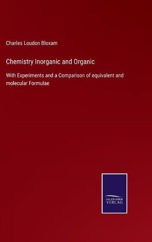 Cover image for Chemistry Inorganic and Organic: With Experiments and a Comparison of equivalent and molecular Formulae