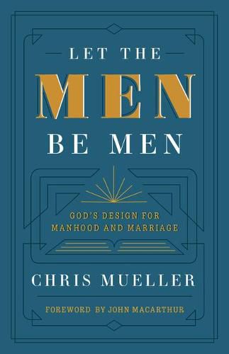 Cover image for Let the Men Be Men: God's Design for Manhood and Marriage