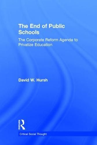 Cover image for The End of Public Schools: The Corporate Reform Agenda to Privatize Education
