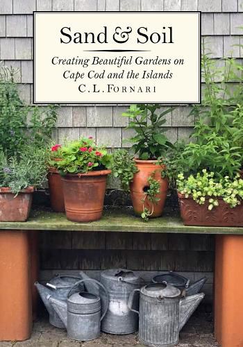 Cover image for Sand & Soil: Creating Beautiful Gardens on Cape Cod and the Islands