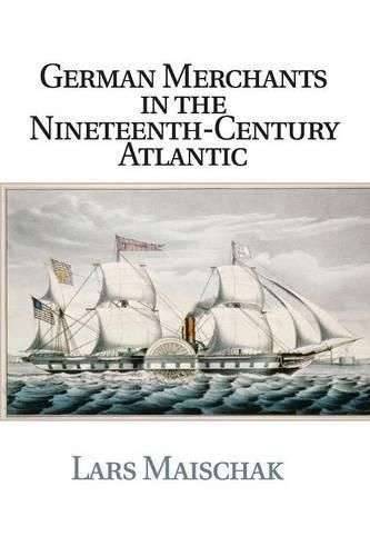 Cover image for German Merchants in the Nineteenth-Century Atlantic