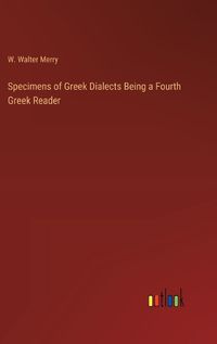 Cover image for Specimens of Greek Dialects Being a Fourth Greek Reader