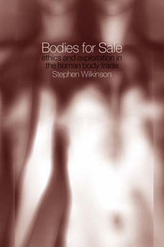 Cover image for Bodies for Sale: Ethics and Exploitation in the Human Body Trade