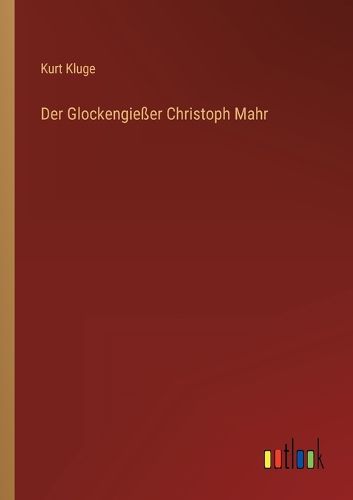 Cover image for Der Glockengiesser Christoph Mahr