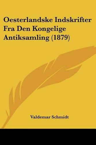 Cover image for Oesterlandske Indskrifter Fra Den Kongelige Antiksamling (1879)