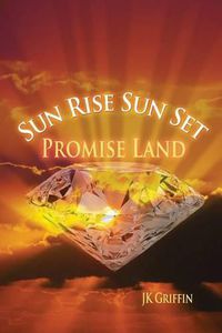 Cover image for Sun Rise Sun Set: Promise Land