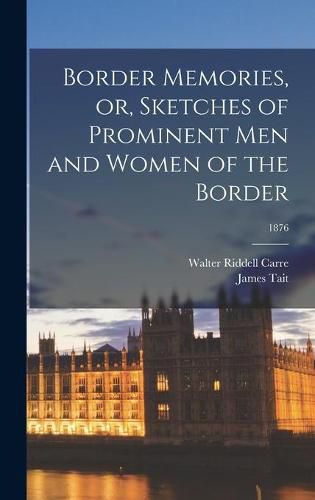 Cover image for Border Memories, or, Sketches of Prominent Men and Women of the Border; 1876