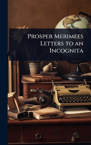 Cover image for Prosper Merimees Letters to an Incognita