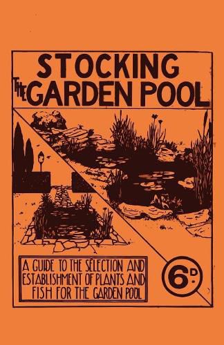 Cover image for Stocking the Garden Pool - A Guide to the Selection and Establishment of Plants and Fish for the Garden Pool