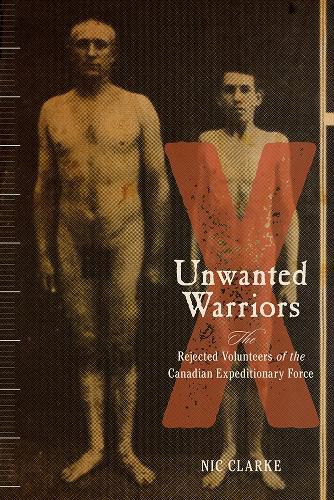 Cover image for Unwanted Warriors: Rejected Volunteers of the Canadian Expeditionary Force