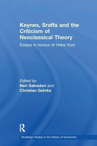 Cover image for Keynes, Sraffa and the Criticism of Neoclassical Theory: Essays in Honour of Heinz Kurz