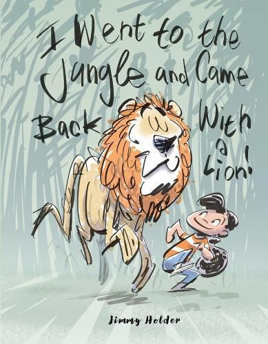 Cover image for I Went To The Jungle And Came Back With A Lion