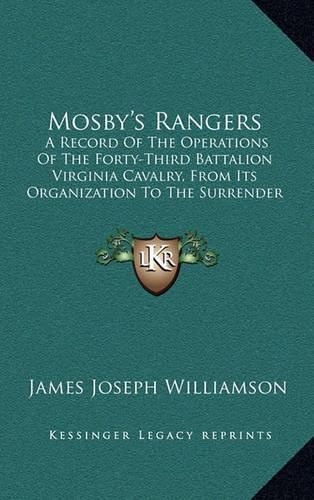 Cover image for Mosby's Rangers: A Record of the Operations of the Forty-Third Battalion Virginia Cavalry, from Its Organization to the Surrender