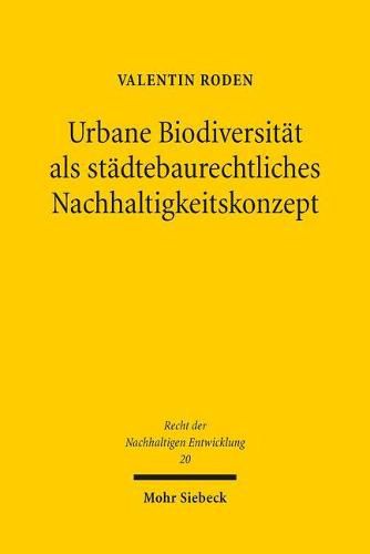 Cover image for Urbane Biodiversitat als stadtebaurechtliches Nachhaltigkeitskonzept: Analyse, Umsetzung und Perspektiven