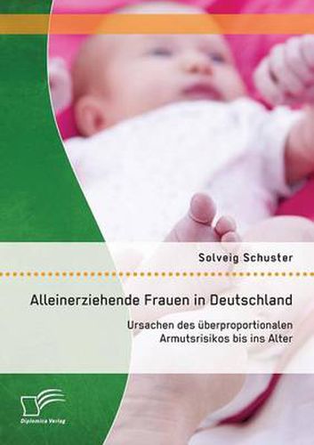 Cover image for Alleinerziehende Frauen in Deutschland: Ursachen des uberproportionalen Armutsrisikos bis ins Alter