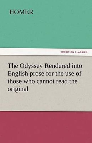 Cover image for The Odyssey Rendered Into English Prose for the Use of Those Who Cannot Read the Original