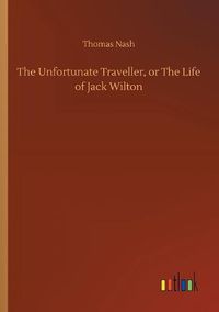 Cover image for The Unfortunate Traveller, or The Life of Jack Wilton